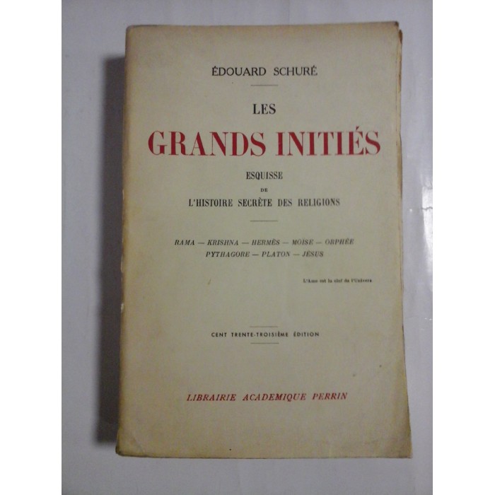 LES  GRANDS  INITIES (Marii initiati)   esquisse de L'Histoire secrete des religions  -  EDOUARD  SCHURE  -  Paris Librairie Academique Perrin, 1939 